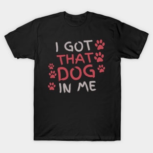 I Got That Dog in Me T-Shirt